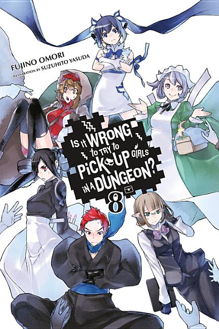 Is It Wrong to Try to Pick Up Girls in a Dungeon?, Vol. 8 (Light Novel): Volume 8