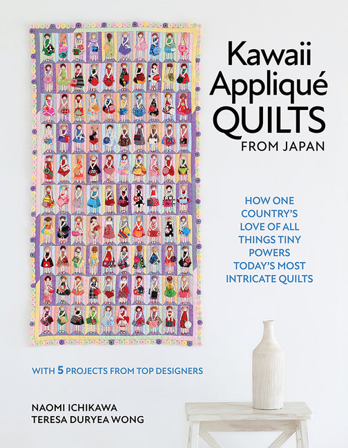 Kawaii Appliqué Quilts from Japan: How One Country’s Love of All Things Tiny Powers Today's Most Intricate Quilts
