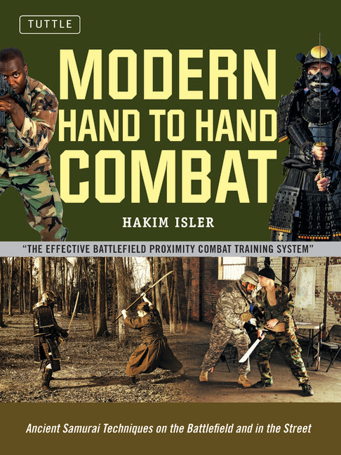 Modern Hand to Hand Combat: Ancient Samurai Techniques on the Battlefield and in the Street