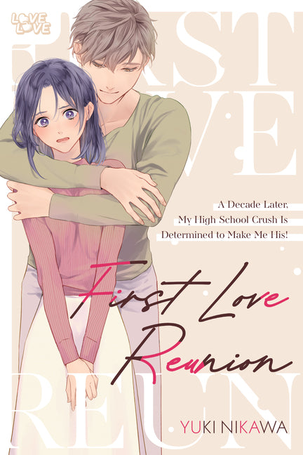 First Love Reunion: a Decade Later, My High School Crush Is Determined to Make Me His!