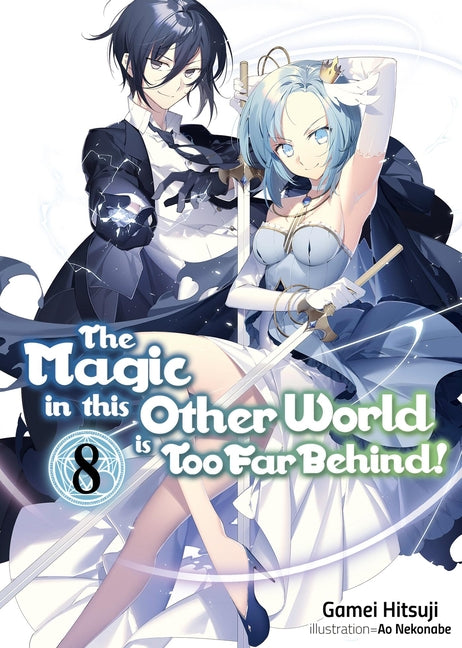 The Magic in This Other World Is Too Far Behind! Volume 8 (Light Novel)