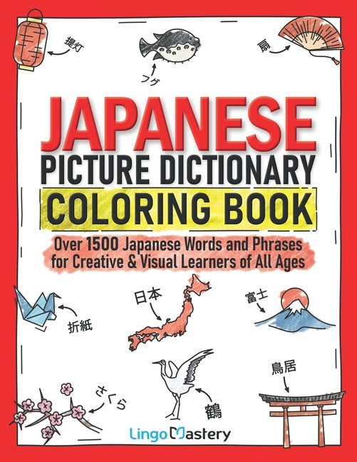 Japanese Picture Dictionary Coloring Book: Over 1500 Japanese Words and Phrases for Creative & Visual Learners of All Ages