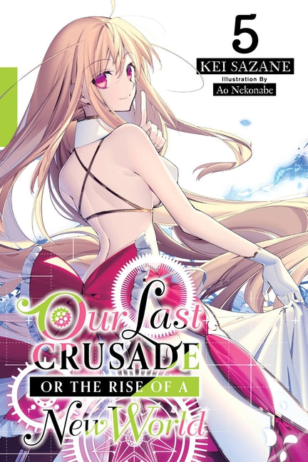 Our Last Crusade or the Rise of a New World, Vol. 5 (Light Novel): Volume 5