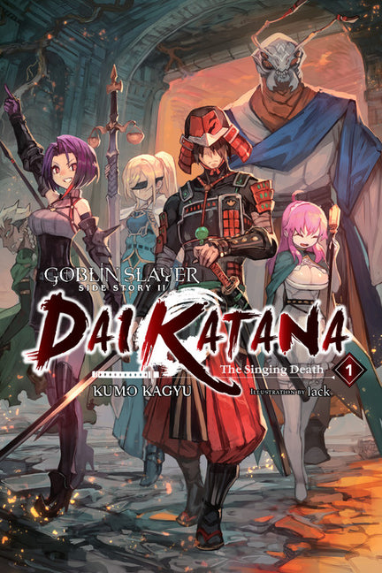 Goblin Slayer Side Story II: Dai Katana, Vol. 1 (Light Novel): The Singing Death Volume 1