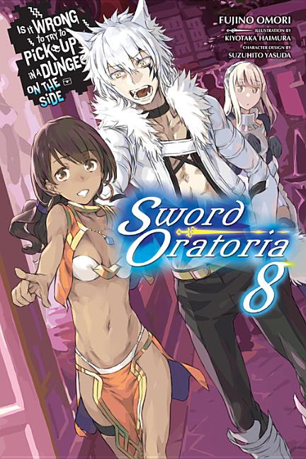 Is It Wrong to Try to Pick Up Girls in a Dungeon? on the Side: Sword Oratoria, Vol. 8 (Light Novel): Volume 8