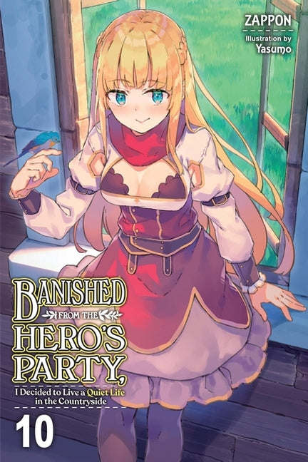 Banished from the Hero's Party, I Decided to Live a Quiet Life in the Countryside, Vol. 10 (Light Novel): Volume 10