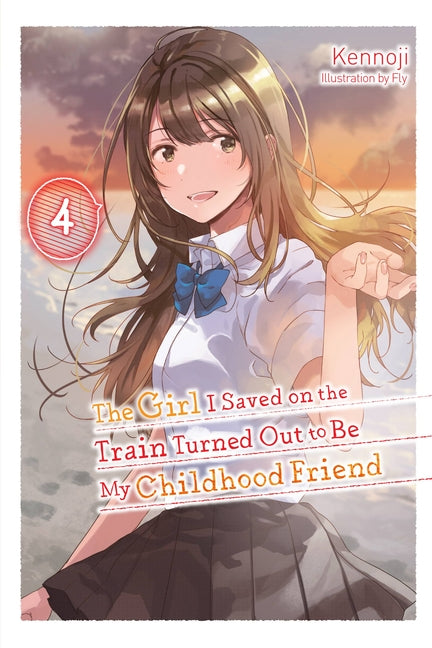 The Girl I Saved on the Train Turned Out to Be My Childhood Friend, Vol. 4 (Light Novel): Volume 4