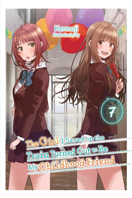 The Girl I Saved on the Train Turned Out to Be My Childhood Friend, Vol. 7 (Light Novel): Volume 7