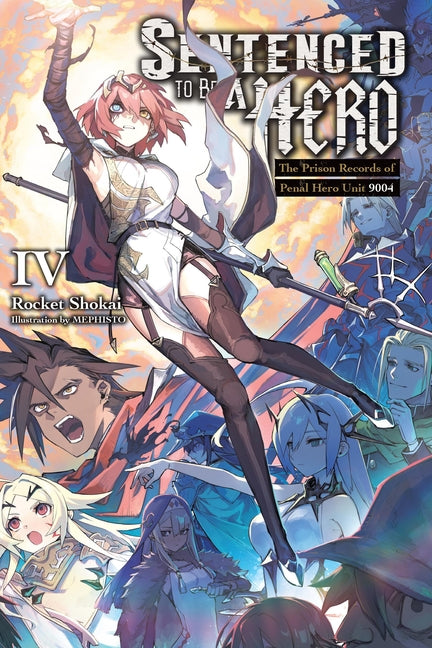 Sentenced to Be a Hero, Vol. 4 (Light Novel): The Prison Records of Penal Hero Unit 9004 Volume 4