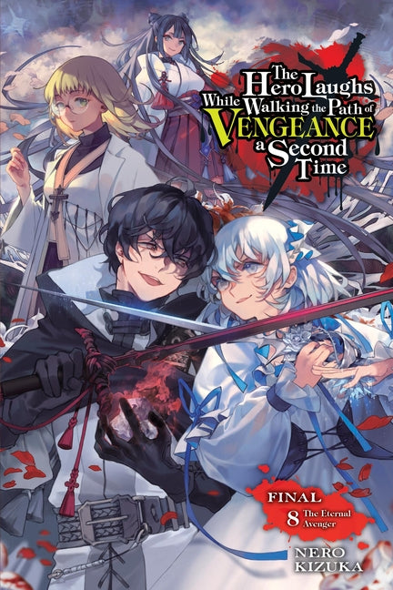 The Hero Laughs While Walking the Path of Vengeance a Second Time, Vol. 8 (Light Novel): The Eternal Avenger
