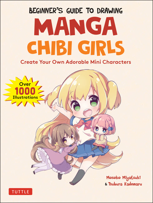 Beginner's Guide to Drawing Manga Chibi Girls: Create Your Own Adorable Mini Characters (Over 1,000 Illustrations)