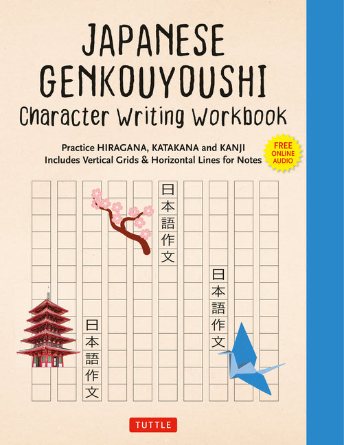 Japanese Genkouyoushi Character Writing Workbook: Practice Hiragana, Katakana and Kanji - Includes Vertical Grids and Horizontal Lines for Notes