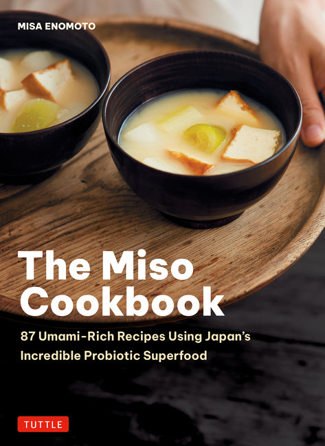 Miso Cookbook: 87 Umami-Rich Recipes Using Japans