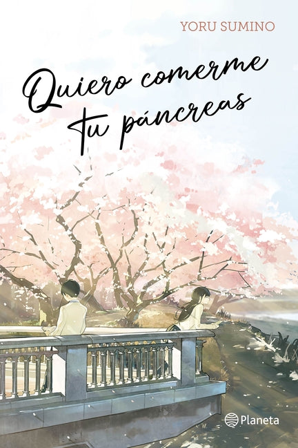 Quiero Comerme Tu Páncreas / I Want to Eat Your Pancreas (Light Novel)