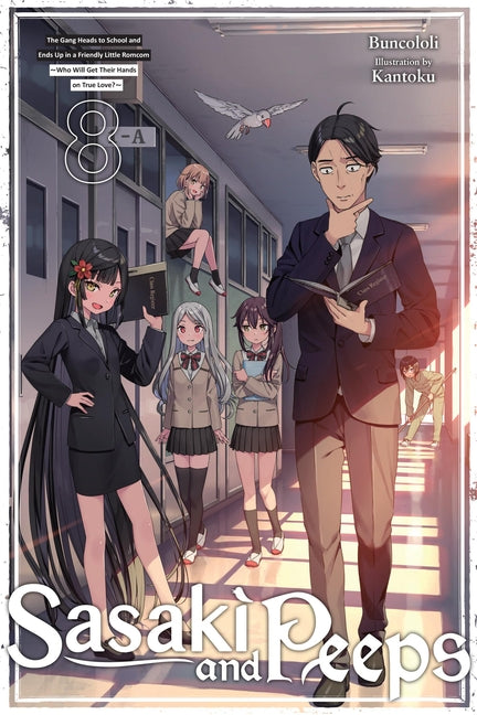 Sasaki and Peeps, Vol. 8 (Light Novel): The Gang Heads to School and Ends Up in a Friendly Little Romcom Who Will Get Their Hands on True Love?