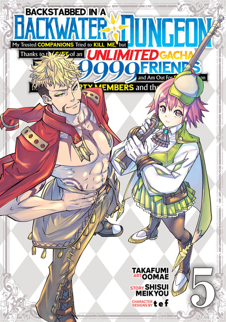 Backstabbed in a Backwater Dungeon: My Party Tried to Kill Me, But Thanks to an Infinite Gacha I Got LVL 9999 Friends and Am Out for Revenge (Manga) Vol. 5