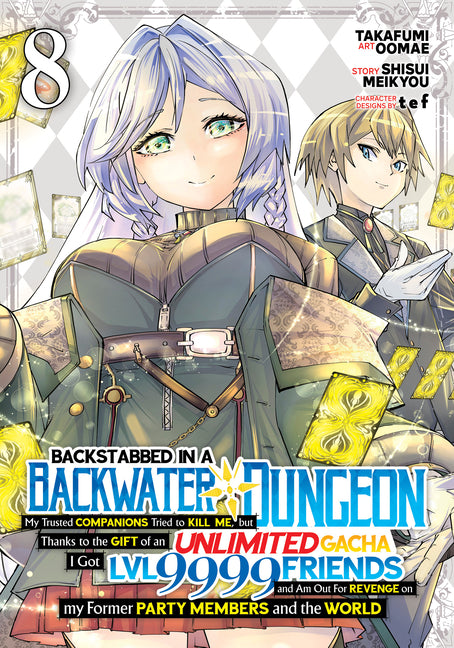 Backstabbed in a Backwater Dungeon: My Party Tried to Kill Me, But Thanks to an Infinite Gacha I Got LVL 9999 Friends and Am Out for Revenge (Manga) Vol. 8